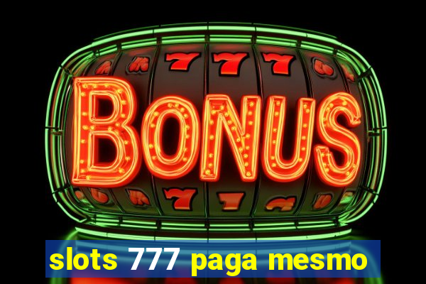 slots 777 paga mesmo